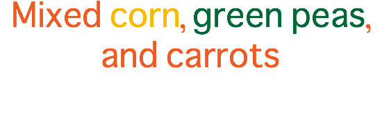 Mixed corn, green peas, and carrots 